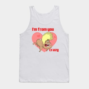 I'm from you crazy Tank Top